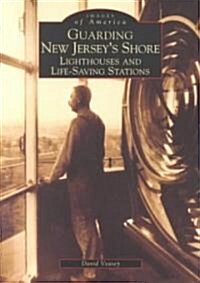 Guarding New Jerseys Shore: Lighthouses and Life-Saving Stations (Paperback)