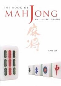 The Book of Mah Jong: An Illustrated Guide (Paperback)