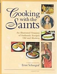 Cooking with the Saints: An Illustrated Treasury of Authentic Recipes Old and Modern (Hardcover)