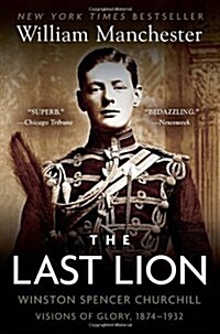 The Last Lion: Winston Spencer Churchill: Visions of Glory, 1874-1932 (Paperback)