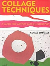 Collage Techniques: A Guide for Artists and Illustrators (Paperback)