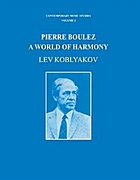 Pierre Boulez: A World of Harmony (Paperback, Revised)