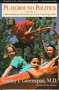 Playground Politics: Understanding the Emotional Life of the School-Age Child (Paperback)