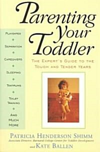 Parenting Your Toddler: The Experts Guide to the Tough and Tender Years (Paperback)
