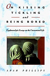 On Kissing, Tickling, and Being Bored: Psychoanalytic Essays on the Unexamined Life (Paperback)