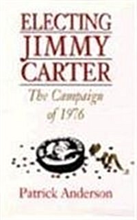 Electing Jimmy Carter: The Campaign of 1976 (Hardcover)