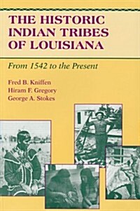 The Historic Indian Tribes of Louisiana: From 1542 to the Present Louisiana (Paperback)