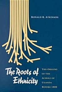 The Roots of Ethnicity: The Origins of the Acholi of Uganda Before 18 (Hardcover)