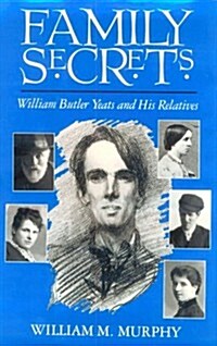 Family Secrets: William Butler Yeats and His Relatives (Hardcover)