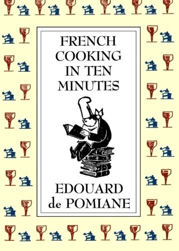 French Cooking in Ten Minutes: Adapting to the Rhythm of Modern Life (1930) (Paperback)