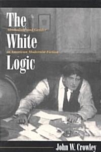 The White Logic: Alcoholism and Gender in American Modernist Fiction (Paperback)