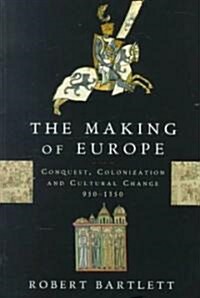 [중고] The Making of Europe: Conquest, Colonization, and Cultural Change, 950-1350 (Paperback)