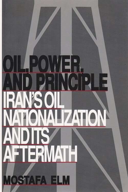Oil, Power, and Principle: Irans Oil Nationalization and Its Aftermath (Paperback, Revised)