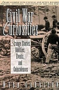 Civil War Curiosities: Strange Stories, Oddities, Events, and Coincidences (Paperback)