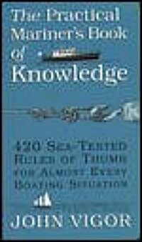 The Practical Mariners Book of Knowledge: 420 Sea-Tested Rules of Thumb for Almost Every Boating Situation (Paperback)
