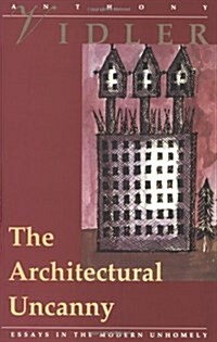 The Architectural Uncanny: Essays in the Modern Unhomely (Paperback, Revised)