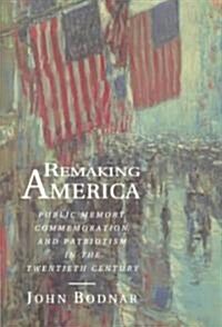 Remaking America: Public Memory, Commemoration, and Patriotism in the Twentieth Century (Paperback, Revised)