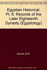 Egyptian Historical : Records of the Later Eighteenth Dynasty (Paperback)