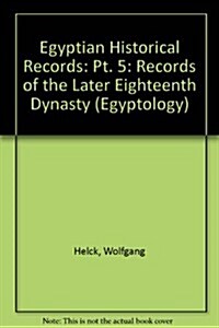 Egyptian Historical Records : Records of the Later Eighteenth Dynasty (Paperback)