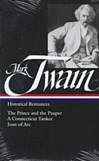 Mark Twain: Historical Romances (Loa #71): The Prince and the Pauper / A Connecticut Yankee in King Arthurs Court / Personal Recollections of Joan of (Hardcover)