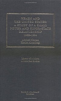 Yemen and the United States : A Study of a Small Power and Super-State Relationship 1962-1994 (Hardcover)