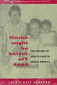Mama Might Be Better Off Dead: The Failure of Health Care in Urban America (Paperback)