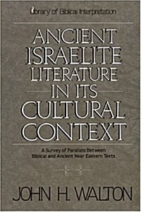 Ancient Israelite Literature in Its Cultural Context: A Survey of Parallels Between Biblical and Ancient Near Eastern Texts (Paperback)