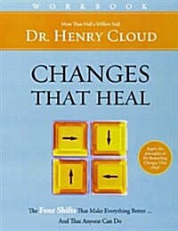 Changes That Heal Workbook: The Four Shifts That Make Everything Better...and That Anyone Can Do (Paperback)