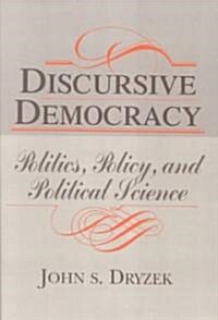 Discursive Democracy : Politics, Policy, and Political Science (Paperback)