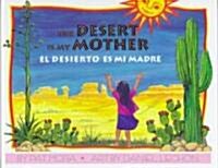 El Desierto Es Mi Madre / Desert Is My Mother (Hardcover)