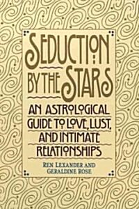 Seduction by the Stars: An Astrologcal Guide to Love, Lust, and Intimate Relationships (Paperback)