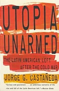 Utopia Unarmed: The Latin American Left After the Cold War (Paperback)