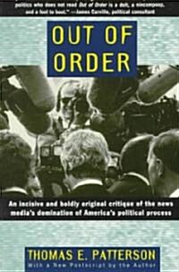 Out of Order: An Incisive and Boldly Original Critique of the News Medias Domination of Americas Political Process (Paperback)