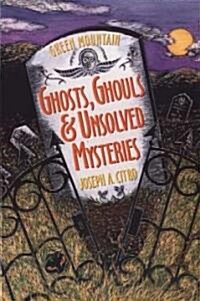 Green Mountain Ghosts, Ghouls & Unsolved Mysteries (Paperback)