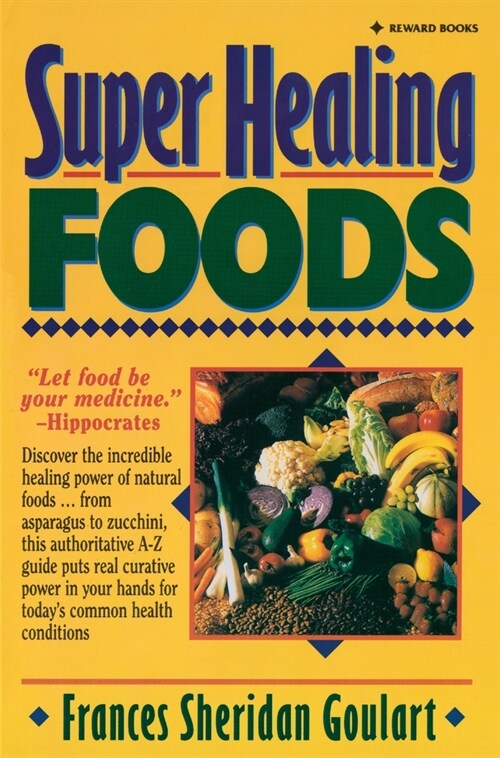 Super Healing Foods: Discover the Incredible Healing Power of Natural Foods (Paperback)