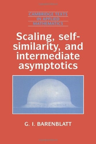 Scaling, Self-similarity, and Intermediate Asymptotics : Dimensional Analysis and Intermediate Asymptotics (Paperback)