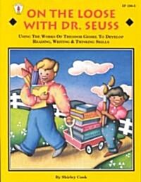 On the Loose with Dr. Seuss: Using the Works of Theodor Geisel to Develop Reading, Writing, & Thinking Skills (Paperback)