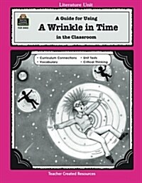 A Guide for Using a Wrinkle in Time in the Classroom (Paperback, Teachers Guide)