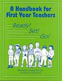 A Handbook for First Year Teachers: Ready, Set, Go! (Paperback)