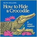 [중고] How to Hide a Crocodile & Other Reptiles (Paperback)