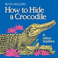 [중고] How to Hide a Crocodile and Other Reptiles (Paperback)