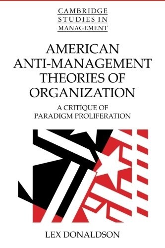 American Anti-Management Theories of Organization : A Critique of Paradigm Proliferation (Paperback)