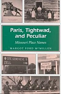 Paris, Tightwad, and Peculiar: Missouri Place Names Volume 1 (Paperback)