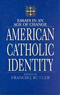 American Catholic Identity: Essays in an Age of Change (Paperback)