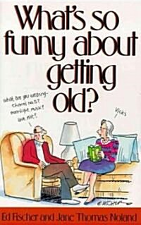 Whats So Funny About Getting Old? (Paperback, Reissue)