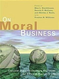 [중고] On Moral Business: Classical and Contemporary Resources for Ethics in Economic Life (Paperback)