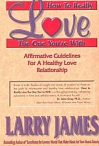 How to Really Love the One Youre with: Affirmative Guidelines for a Healthy Love Relationship (Paperback)