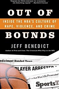 Out of Bounds: Inside the NBAs Culture of Rape, Violence, and Crime (Paperback)