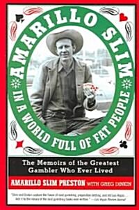 Amarillo Slim in a World Full of Fat People: The Memoirs of the Greatest Gambler Who Ever Lived (Paperback)