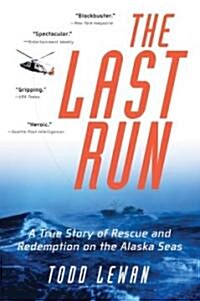 The Last Run: A True Story of Rescue and Redemption on the Alaska Seas (Paperback)